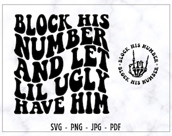 Block Hıs Number And Let Lıl Ugly Have Hım SVG-PNG, Strong Women SVG, Funny Shirt Svg, Motivational Svg, Adult Humor Svg, Trendy Svg,