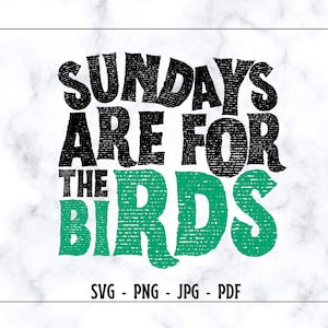 Sundays are for the Birds SVG PNG,Sundays are for the Birds Shirt SVG, Trendy Svg Png, Philadelphia Sunday Fun, Populärer Spruch svg, Vögel Svg