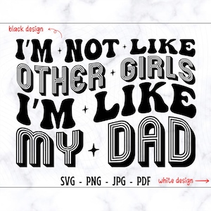 Eu não sou como as outras garotas, sou como meu pai SVG-PNG, Engraçado SVG, Camiseta Engraçada SVG, Sarcástico SVGK, Citação Engraçada SVG, Garota Engraçada SVG, Vida de Menina