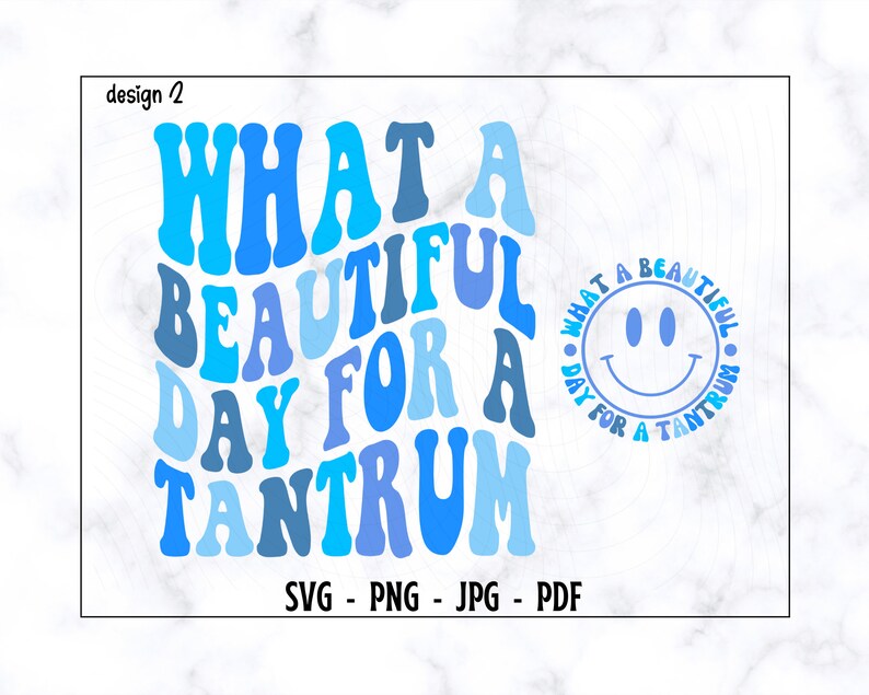 May include: A blue and white graphic design with the text "What a beautiful day for a tantrum" in a wavy font. A smaller circle with a smiley face and the text "What a beautiful day for a tantrum" is in the upper right corner.