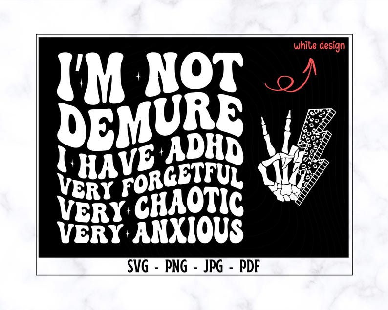 May include: Black and white graphic design with the text "I'm not demure I have ADHD very forgetful very chaotic very anxious". The design also includes a stylized lightning bolt with a skeleton hand.