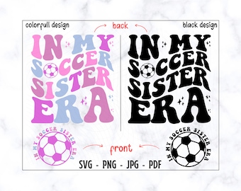 In My Soccer Sister Era SVG-PNG, Soccer Sister SVG, Sister Svg, Sister Shirt Svg, Soccer Svg, Soccer Shirt Svg, Funny Sister Svg, Trendy Svg