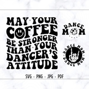 Que votre café soit plus fort que l'attitude de votre danseur SVG-PNG, danse Svg, danse maman Svg, danse maman chemise Svg, drôle maman chemise Svg, maman