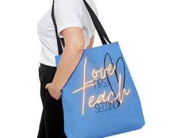 Love First, Teach Second Tote Bag: Available in Three Sizes