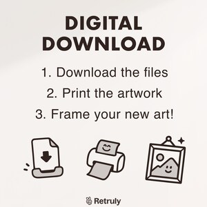 May include: Digital download instructions with illustrations of a file being downloaded, a printer printing, and a framed picture. The text reads: "DIGITAL DOWNLOAD 1. Download the files 2. Print the artwork 3. Frame your new art!"