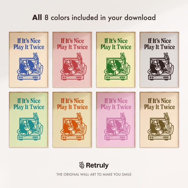 May include: Eight colorful printable wall art prints featuring a cartoon character playing a record on a turntable. Each print has the text "If It's Nice Play It Twice" in black.