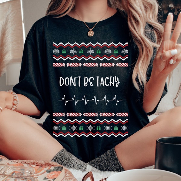 Don't Be Tachy Nurse Funny Ugly Christmas Sweater T-Shirt – Long Sleeve, 100% Cotton