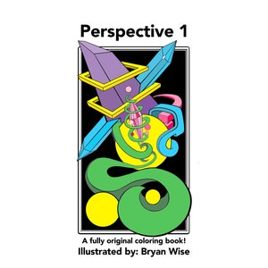 May include: A black and white illustration of a coloring book page with geometric shapes, a spiral, and a swirl. The title of the page is "Perspective 1". The text below the image reads "A fully original coloring book! Illustrated by: Bryan Wise".