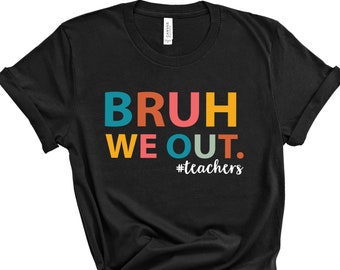 We Out Teacher Shirt, Bruh Teacher Shirt, Bruh We Out, Last Day of School T Shirt, End of Year Teacher, Funny Teacher Shirt, Teacher Gift