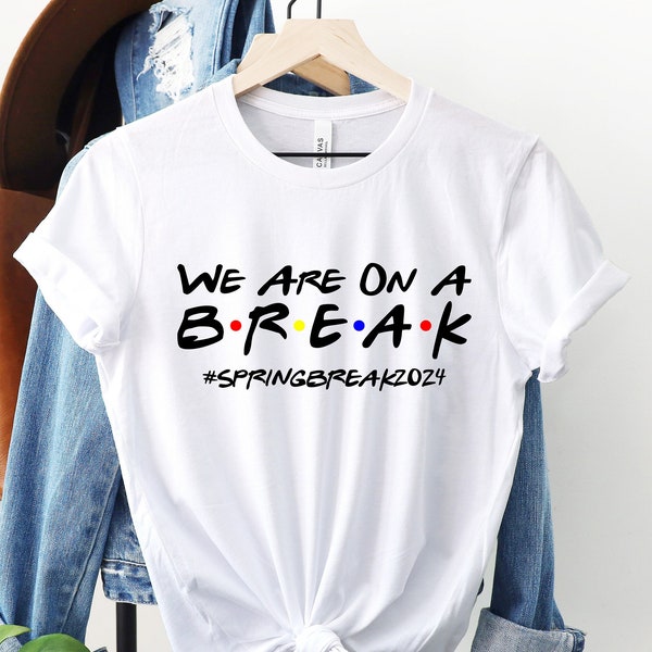 We Are On A Break T-Shirt, Spring Vacation Shirt, Spring Break Shirt, Spring Break Shirt For Family, Spring Break Gift, Customizable Tee