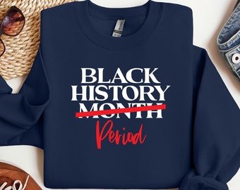 Black History Month Period Shirts, Black History Month Shirt, Black Lives Matter Shirts, Black History is Strong Shirt,Black History Months