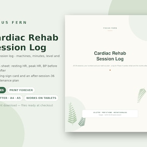 May include: A digital Cardiac Rehab Session Log document by Focus Fern featuring 8 pages for tracking 36 sessions, vitals, and maintenance plans. The layout includes green fern graphics, text details on machines, minutes, and RPE, in US Letter size.
