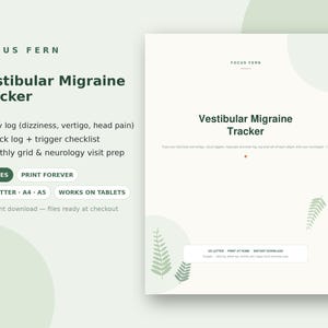 May include: A digital Vestibular Migraine Tracker document featuring a daily log for dizziness, vertigo, and head pain, an attack log, a trigger checklist, and a monthly grid. The design includes green fern graphics on a light background with text.