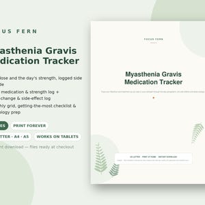 May include: A digital Myasthenia Gravis Medication Tracker document with 8 pages, featuring a green fern logo and text. It includes logs for daily medication, strength, dose changes, side effects, a monthly grid, and neurology prep in US Letter size.