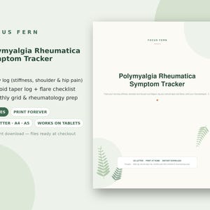 May include: A digital Polymyalgia Rheumatica Symptom Tracker document by Focus Fern. The page features dark green text on a light background with fern illustrations. It includes sections for a daily log, steroid taper log, flare checklist, and monthly grid.