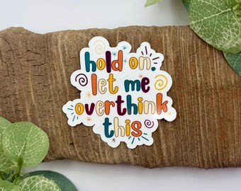 Hang On, Let Me Overthink This Sticker | Funny Gifts | Waterproof Sticker for Water Bottle | Overthinker Sticker