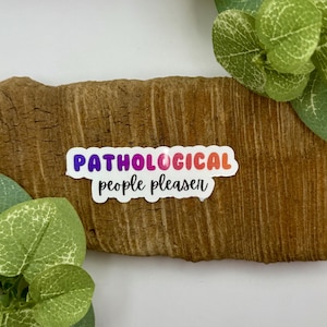 Pathological People Pleaser Sticker | Funny Stickers | Waterproof Sticker for Water Bottle