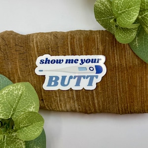 Show Me Your Butt Sticker | Vet Med Sticker | Waterproof Sticker for Water Bottle | Thermometer Sticker | Vet Tech Gifts