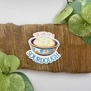 The Life of a Sourdough Sticker | Bread Pun Gifts | Bread Maker Stickers | Waterproof Sticker for Water Bottle