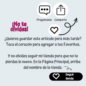 May include: A graphic with a pink heart and text that says "&iexcl;No te olvides!"  The text below the heart says "&iquest;Quieres guardar este art&iacute;culo para m&aacute;s tarde? Toca el coraz&oacute;n para agregar a tus Favoritos."  The text below that says "Y no olvides seguir mi tienda para que no te pierdas lo nuevo. En la P&aacute;gina Principal, arriba del nombre de la tienda."  There is a pink heart with the text "Seguir tienda" below it.