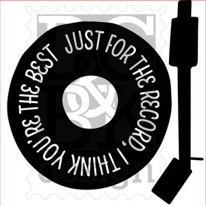May include: A black vinyl record with white text that reads "You're the best, I think, just for the record." A black record player arm is to the right. The design is a silhouette.