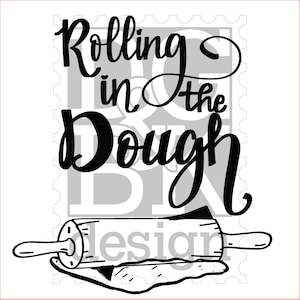 May include: Black and white illustration of a rolling pin and dough with the text "Rolling in the Dough".