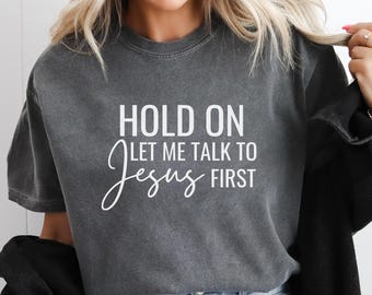 Comfort Colors Christian Shirt, Let Me Talk to Jesus First, Love like Jesus, Christian Merch, Funny Christian Tee, Women's Christian Shirt