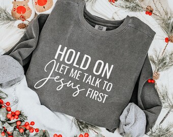 Let Me Talk to Jesus First, Comfort Colors Christian Sweatshirt, Prayer Warrior Crewneck, Cute Christian Crewneck, Funny Faith Sweater