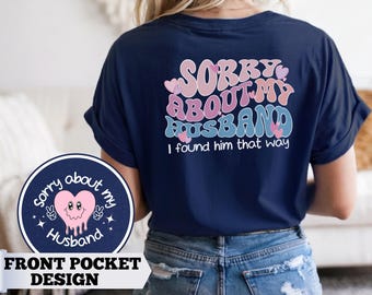 Sorry About My Husband Shirt, Sarcastic Wife Shirt, Funny Wife Shirt, Funny Marriage Shirt, Gift for Wife