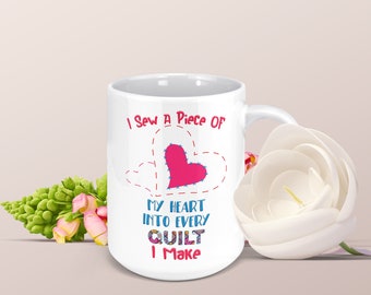 I Sew A Piece Of My Heart Into Every QUILT I Make Funny Quilting Diva Quilting Therapy Quote Coffee Mug 11 or 15oz Quilter Gift Idea