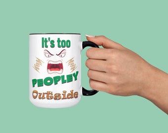 Embrace Solitude with our Introvert Sarcastic Coffee Mug, 11or 15oz, 'It's Too PEOPLEY Outside' Design, Ideal Gift for Reclusive Friends