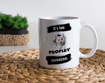 It's Too PEOPLEY Outside Introvert Gift Mug, Cute Kitty Graphic on 11/15oz Coffee Mug, Perfect for Embracing Solitude for Social Introverts.