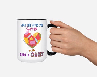 When Life Gives You Scraps | Make A QUILT Funny Quilting Diva Quilting Therapy Quote Coffee Mug 11 or 15oz Quilter Gift Idea