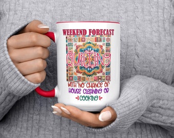 Weekend Forecast QUILTING With No Chance Of House Cleaning Or Cooking 11or15oz Funny Inspirational Quilting Therapy Coffee Mug Quilters Gift