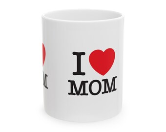 I Love Mom Mothers Day Ceramic Mug, (11oz, 15oz)