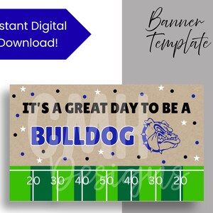 May include: A digital banner template with a football field design. The banner features the text "IT'S A GREAT DAY TO BE A BULLDOG" in black and blue, with a bulldog graphic. The banner also includes the text "Instant Digital Download!"