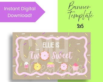 May include: A digital banner template with a kraft paper background. The banner features a pink frosted border and the words "Ellie is Two Sweet" with illustrations of donuts, a cupcake, and an ice cream. The banner is 3x5 inches.