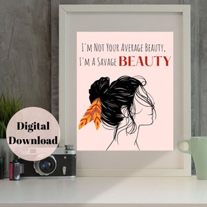Feather Im Not your Average Beauty Im A Savage Beauty,  Independent Woman Wall Decor,  Sassy woman,  Strong Woman,  Digital Print, Boss Babe