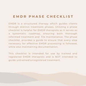May include: A checklist for EMDR therapy, a structured therapy that guides clients through distinct treatment phases. The checklist is intended for use by trained and registered EMDR therapists.  The text on the checklist reads: "EMDR Phase Checklist".