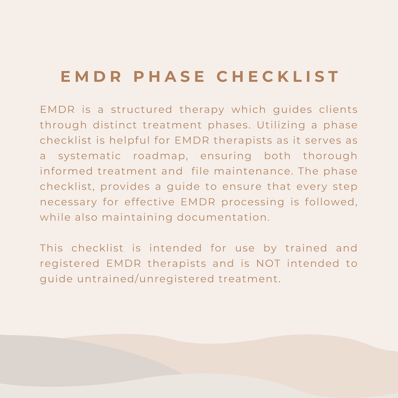 May include: A checklist for EMDR therapy, a structured therapy that guides clients through distinct treatment phases. The checklist is intended for use by trained and registered EMDR therapists.  The text on the checklist reads: "EMDR Phase Checklist".