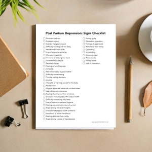 May include: A checklist of signs of postpartum depression. The checklist is divided into two columns, one for symptoms and one for feelings. The checklist includes symptoms such as persistent sadness, excessive crying, sudden changes in mood, difficulty bonding with the baby, withdrawal from friends, loss of interest in activities, changes in appetite, insomnia or sleeping too much, overwhelming fatigue, reduced energy, feelings of worthlessness, irritability, fear of not being a good mother, difficulty concentrating, trouble making decisions, anxiety, thoughts of harming yourself or the baby, restlessness, physical aches and pains with no clear cause, lack of interest in romance, feeling disconnected from emotions, excessive worrying about the baby's health, difficulty completing daily tasks, loss of interest in personal hygiene, feeling overwhelmed or out of control, experiencing intrusive thoughts, unexplained physical health problems, avoidance of social interactions, feeling detached from reality, and experiencing a sense of hopelessness. The checklist also includes feelings such as feeling guilty, depression symptoms, feelings of resentment, withdrawal from family, overeating, undereating, excessive anger, panic attacks, feeling numb, and lack of motivation.