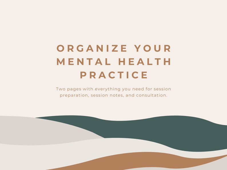 May include: A beige and brown background with abstract shapes in the bottom half of the image. The text "ORGANIZE YOUR MENTAL HEALTH PRACTICE" is in brown text at the top of the image. The text "Two pages with everything you need for session preparation, session notes, and consultation." is in brown text below the title.