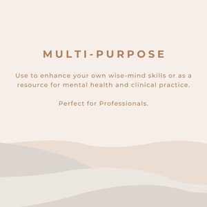 May include: A beige background with brown text that reads "MULTI-PURPOSE" and "Use to enhance your own wise-mind skills or as a resource for mental health and clinical practice. Perfect for Professionals."