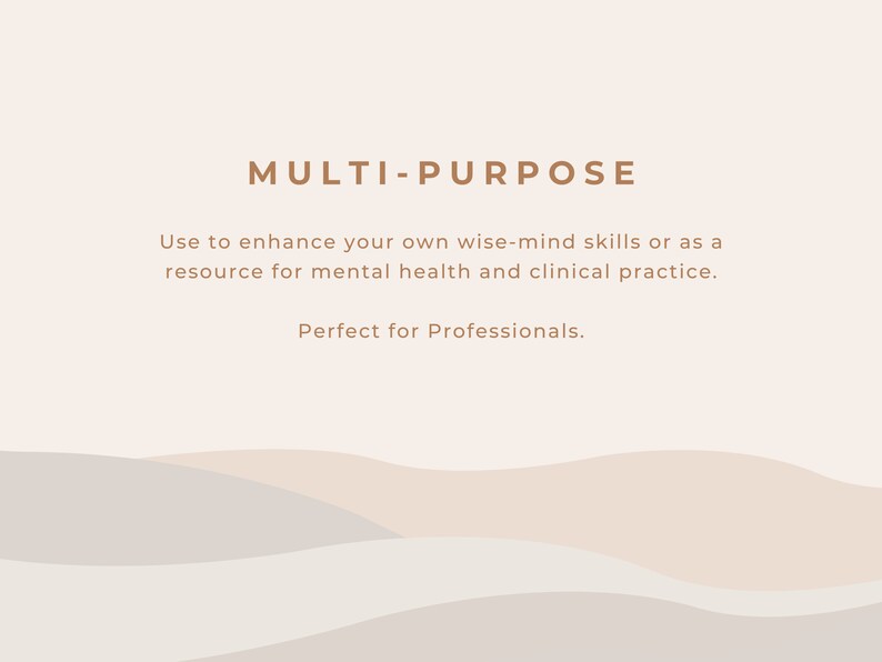 May include: A beige background with brown text that reads "MULTI-PURPOSE" and "Use to enhance your own wise-mind skills or as a resource for mental health and clinical practice. Perfect for Professionals."
