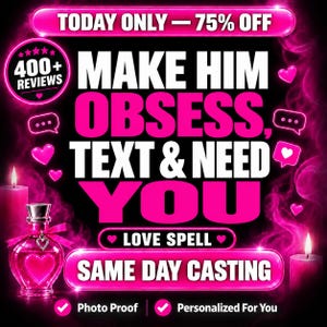 May include: A digital graphic with a black background and bright pink neon accents. Text reads: TODAY ONLY - 75% OFF, MAKE HIM OBSESS, TEXT & NEED YOU, LOVE SPELL, SAME DAY CASTING, 400+ REVIEWS, PHOTO PROOF, PERSONALIZED FOR YOU. Includes a pink perfume bottle and candles.