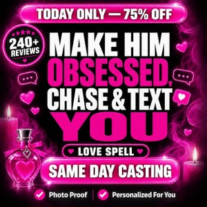 May include: A digital graphic with a black background and neon pink accents featuring text that reads: TODAY ONLY - 75% OFF, 240+ REVIEWS, MAKE HIM OBSESSED, CHASE & TEXT YOU, LOVE SPELL, SAME DAY CASTING, PHOTO PROOF, PERSONALIZED FOR YOU.