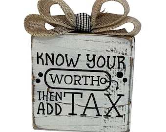Basket Case Designs Know Your Worth Then Add Tax Wood Block Sign Farmhouse Decor
