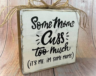 Basket Case Designs Some Moms Cuss Too Much Rustic Wood Block Sign White Brown
