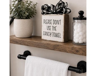 Handmade Wood Block Sign Please Don't Use The Fancy Towel Farmhouse Decor 5.5"
