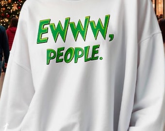 Ewww People Funny Sweatshirt Comfort Colors©, Grinchmas Shirt, Christmas Party Shirt, Gifts for Her